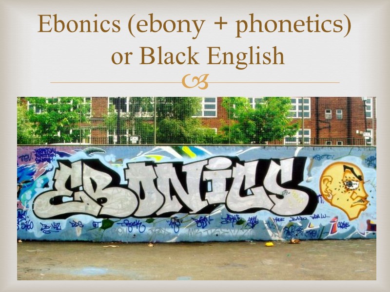 Ebonics (ebony + рhonetics)  or Black English